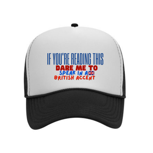 Dare Cap - (If You're Reading This Dare Me To Speak in a British Accent)