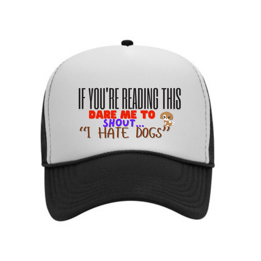 Dare Cap- (If You're Reading This Dare Me To Shout I Hate Dogs)